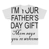 im your fathers day gift mom says youre welcome All Over Men's T-shirt