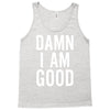 Damn I Am Good Tank Top