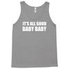 its all good baby baby Tank Top