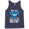 why do i swim why do you breath Tank Top