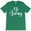 go away T-Shirt