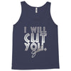 i will cut you Tank Top