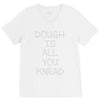 dough is all you knead V-Neck Tee