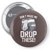 don't make me Pin-back button