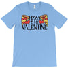 pizza is my valentine 4 T-Shirt