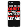 i tried to keep quiet but my ancestors iPhone 6 Plus/6s Plus Case