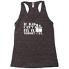 if dad can't fix it nobody can Racerback Tank