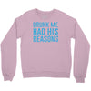drunk me had her reasons Crewneck Sweatshirt