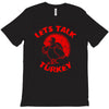 let's talk turkey T-Shirt