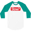 SLOW? 3/4 Sleeve Shirt