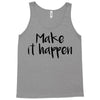 make it happen Tank Top