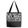 If You Don't Like My Dog Then You Probably Won't Like Me Tote Bags