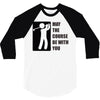 may the course be with you 3/4 Sleeve Shirt
