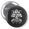 Papa The Man The Myth The Legend Pin-back button