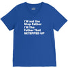 I&rsquo;M not the Step Father I&rsquo;M The Father That STEPPED UP V-Neck Tee
