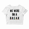Friends Quote - We Were On A Break Crop Top