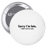 sorry i'm late Pin-back button