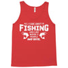 All I Care About Is Fishing And Like Maybe 3 People And Beer Tank Top