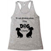 I'S NOT DRINKING ALONE IF DOG IS HOME. Racerback Tank