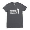 up all night playing battle gaming Ladies Fitted T-Shirt