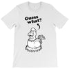 Guess What T-Shirt