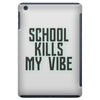 school kills my vibe iPad Mini
