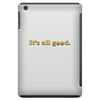 It's All Good iPad Mini