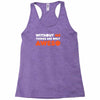 without me things are you aweso Racerback Tank