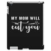 my mom will cut you iPad 3 and 4 Case