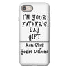 I Am Your Fathers Day Gift Mom Says You're Welcome iPhone 8