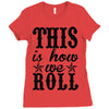 this is how we roll Ladies Fitted T-Shirt