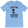 hold my coffee T-Shirt