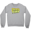 this is fine Crewneck Sweatshirt