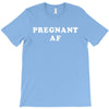 Pregnant Af T-Shirt