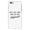 Does This Shirt Make Me Look Pregnant? iPhone 6 Plus/6s Plus Case