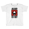 jaw ready for this Toddler T-shirt