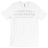 never take advice from me T-Shirt