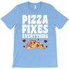 pizza fixes everything T-Shirt