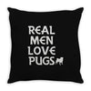 real men love pugs Throw Pillow