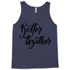 better together Tank Top
