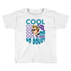 cool no doubt Toddler T-shirt