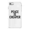 peace is cheaper awesome iPhone 7 Case