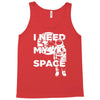 need my space Tank Top
