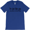 i'm just like you T-Shirt