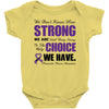 we don't know how strong we are until being strong is the only choice Baby Bodysuit