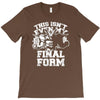 this isn't even my final form1 T-Shirt