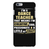 i'm a dance teacher, that means i'm creative cool passionate &amp; a littl iPhone 6 Plus/6s Plus Case