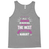 All Women Created Equal But The Best Born In August Tank Top