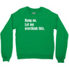hang on. let me overthink this Crewneck Sweatshirt