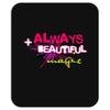 ALWAYS BEAUTIFUL Mousepad